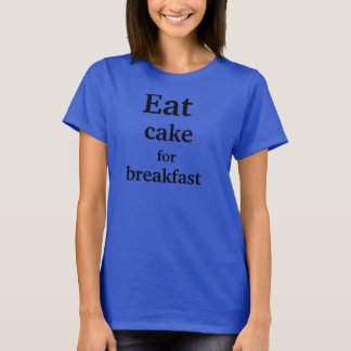 T-shirt Mange du gâteau pour le petit-déjeuner.