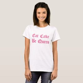 T-shirt Mange Gâteau Be Texte rose Queen