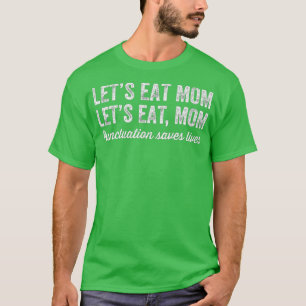 T-shirt Mangeons Maman Ponctuation Sauve des vies Gramme d