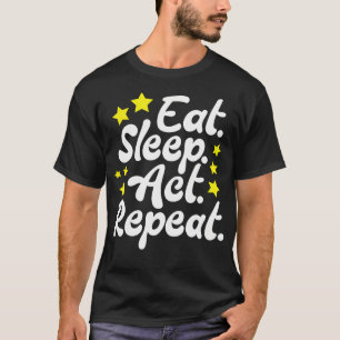 T-shirt Manger Dormir Agir Répéter Art Filles Acteur Coméd