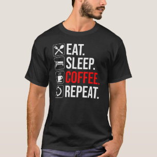 T-shirt Manger. Dormir. Café. Recommencer