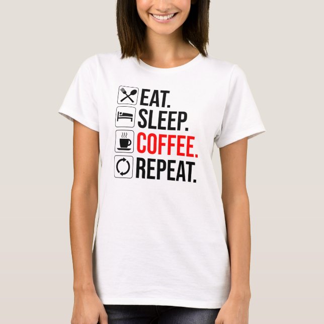 T-shirt Manger. Dormir. Café. Recommencer (Devant)