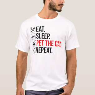 T-shirt Manger. Dormir. Caresser le chat. Répéter