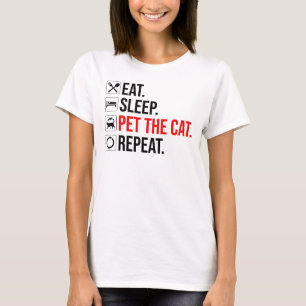 T-shirt Manger. Dormir. Caresser le chat. Répéter