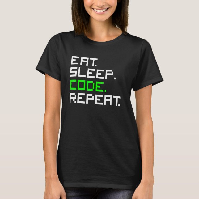 T-shirt Manger Dormir Code Répéter Codage Codeur Programme (Devant)