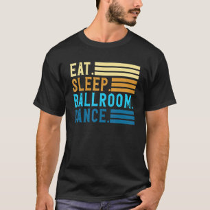 T-shirt Manger Dormir Danse de Salon Couples Danse Danse d