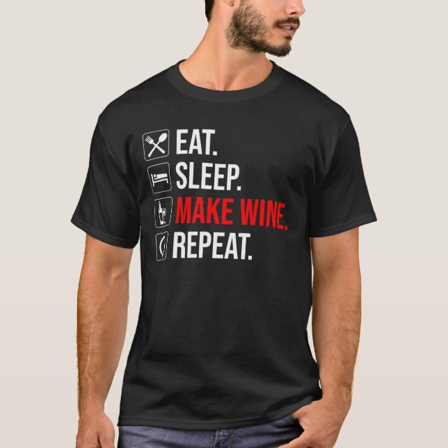 T-shirt Manger. Dormir. Fais Du Vin. Recommencer (Devant)