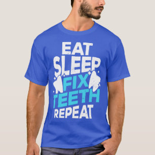 T-shirt Manger Dormir Fixer Dents Répéter Dentiste Cadeau