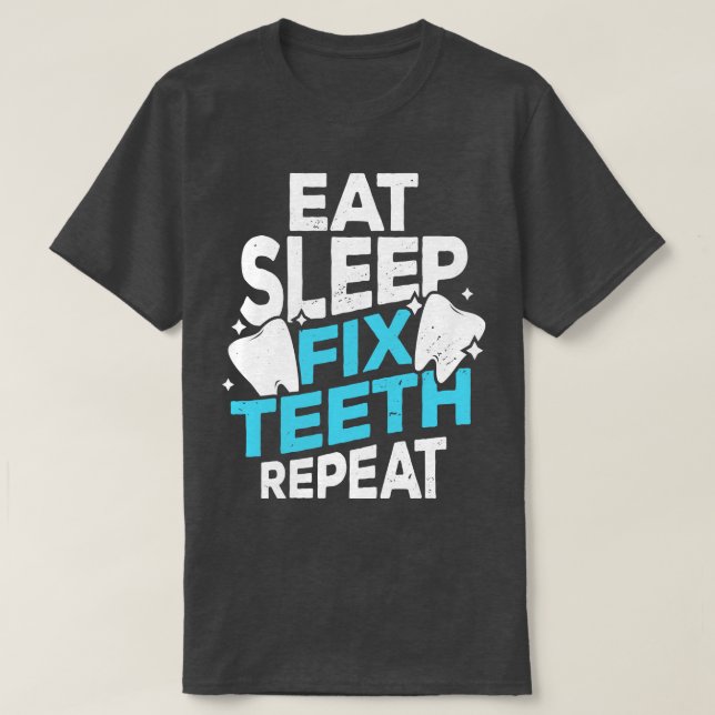 T-shirt Manger Dormir Fixer Dents Répéter Dentiste Cadeau (Design devant)