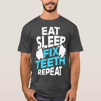 T-shirt Manger Dormir Fixer Dents Répéter Dentiste Cadeau