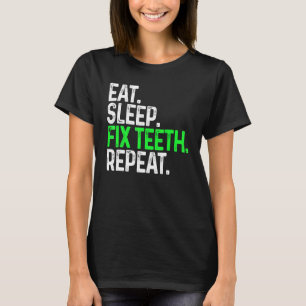 T-shirt Manger Dormir Fixer Dents Répéter Dentisterie drôl
