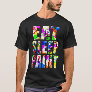 T-shirt Manger Dormir Peindre Éclabousser Artiste Peintre 