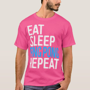 T-shirt Manger Dormir Ping Pong Répéter Tennis de Table