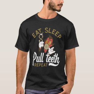 T-shirt Manger Dormir Tirer Dents Répéter Drôle Dentiste O