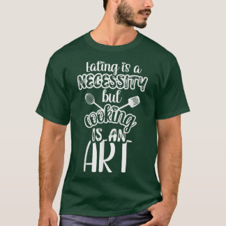 T-shirt Manger est une nécessité mais la cuisine est un ar