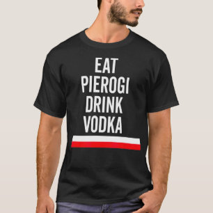 T-shirt Manger Pierogi Boire Vodka Pologne Drapeau Cadeau