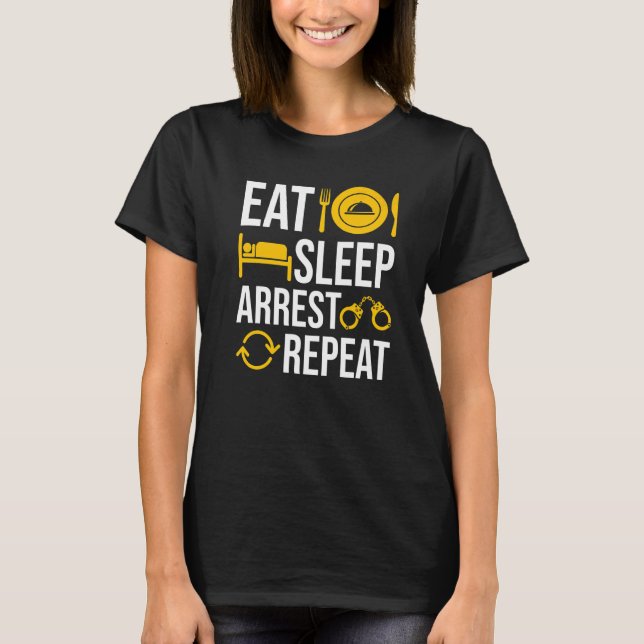 T-shirt Manger Sommeil Arrestation Mauvais gens Répéter Of (Devant)