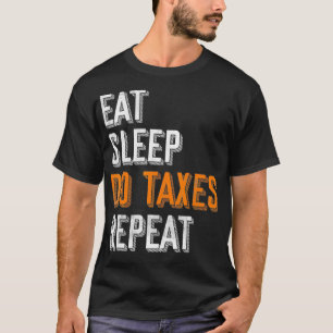 T-shirt Manger Sommeil Faire des impôts Répéter Funny Comp