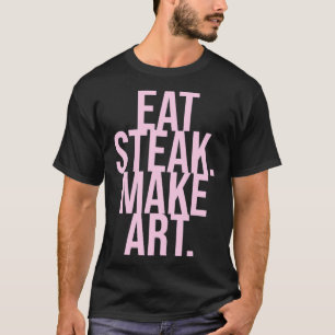 T-shirt Manger Steak Make Art