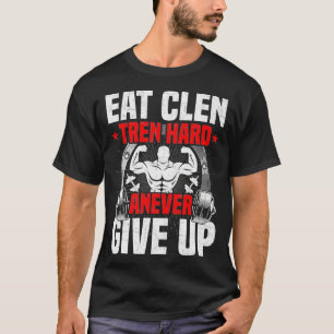 T-shirt Mangez Clen Tren Dur Et abandonnez jamais la const