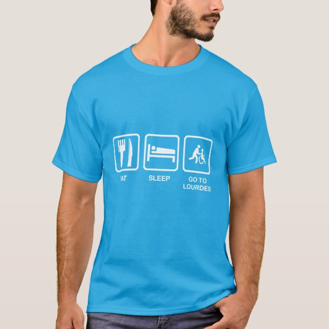 T-SHIRT MANGEZ, DORMIR, ALLEZ À LOURDES (Devant)