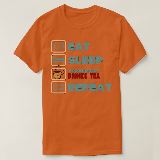T-shirt Mangez le sommeil de façon agressive Boit du thé R (Design devant)