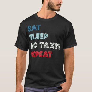 T-shirt Mangez le sommeil Faire des impôts Répéter le comp