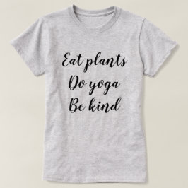 T-shirt Mangez les plantes, faites le yoga, soyez aimable