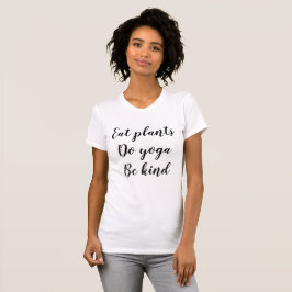 T-shirt Mangez les plantes, faites le yoga, soyez aimable