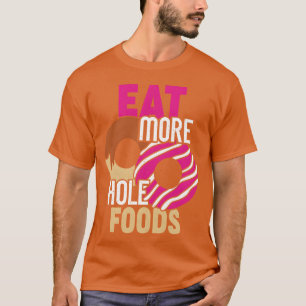 T-shirt Mangez plus d'aliments à trous Cadeau drôle de don
