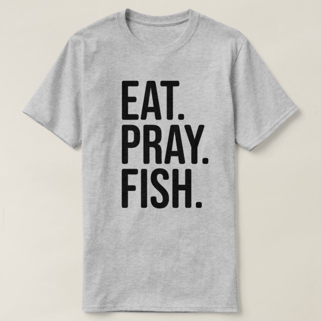 T-shirt Mangez, Priez, Chemise De Pêche Au Poisson (Design devant)