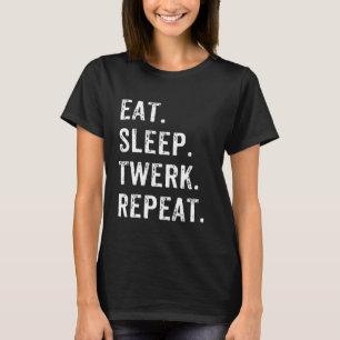T-shirt Mangez Sleep Twerk Repeat Twerk Queen Twerking