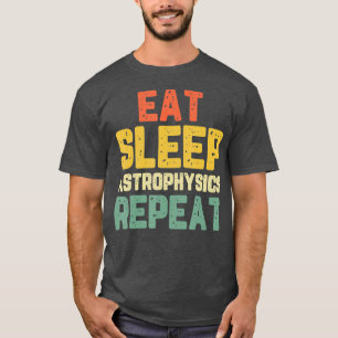 T-shirt Mangez Sommeil Astrophysique Drôle Astrophysicien