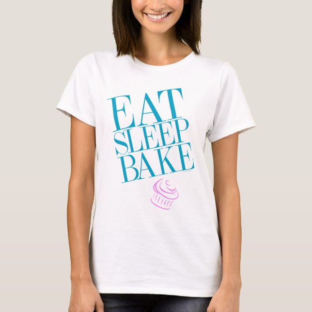 T-shirt Mangez. Sommeil. Faites cuire au four (Devant)