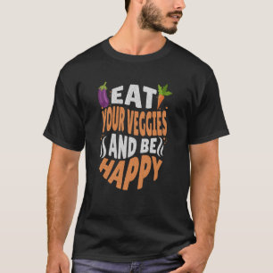 T-shirt Mangez vos légumes et soyez heureux végétalien vég