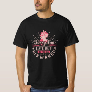 T-shirt Maquillage - Désolé d'être en retard à cause du ma