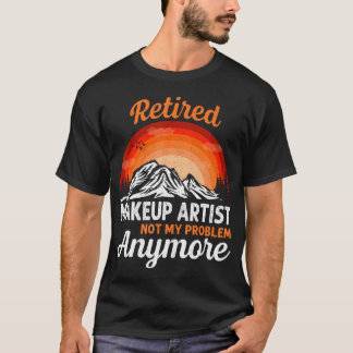 T-shirt Maquilleuse à la retraite Plus de mon problème