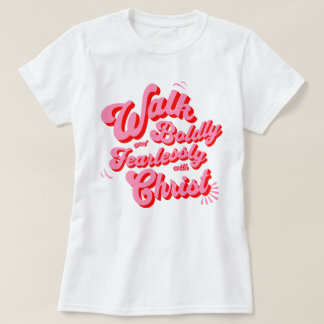T-shirt Marcher avec le Christ avec audace et sans peur