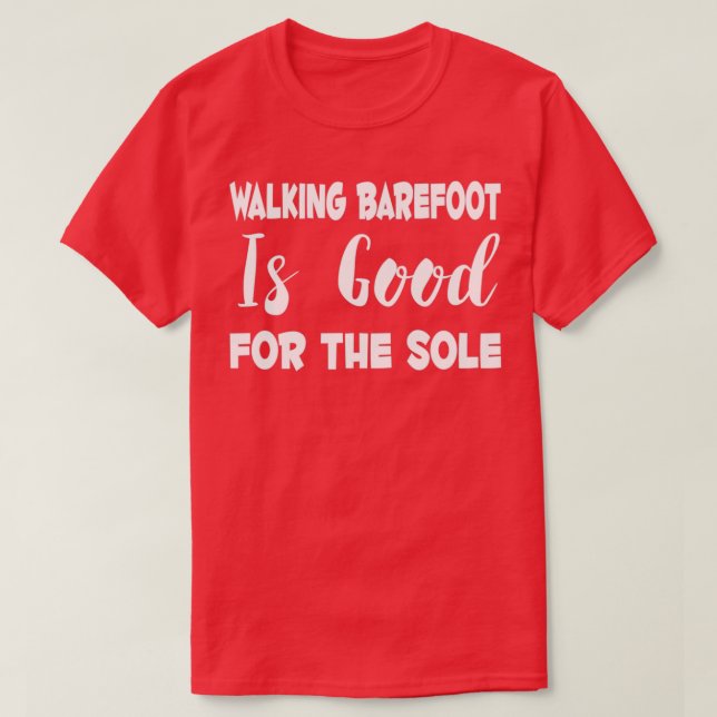 T-shirt Marcher pieds nus est bon pour l'unique  (Design devant)