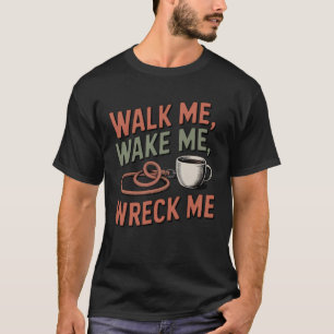 T-shirt Marchez-moi, réveillez-moi, détruisez-moi   Drôle 