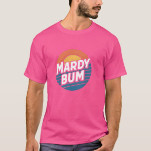 T-shirt Mardy Bum Funny Slang UK Graphic Pour Grumpy Frien