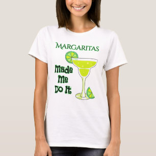 T-shirt Margaritas m'a fait le faire