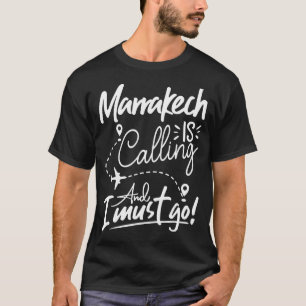 T-shirt Marrakech appelle et je dois aller Maroc Voyage