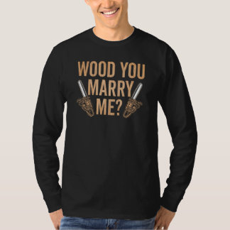 T-shirt Marry Me Carpenter Woodworker Woodworking Carpentr
