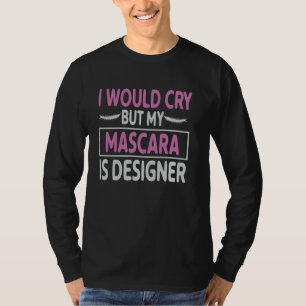 T-shirt Mascara My Mascara Is Designer Idéal pour un Maqu