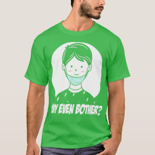 T-shirt Masque facial accroché au menton Pourquoi même Bot