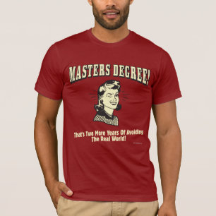 T-shirt Masters Degree : Eviter le monde réel