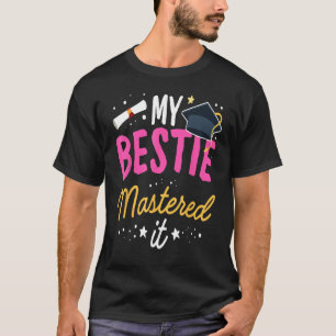 T-shirt Masters Graduation Tee My Bestie Mastered It Class