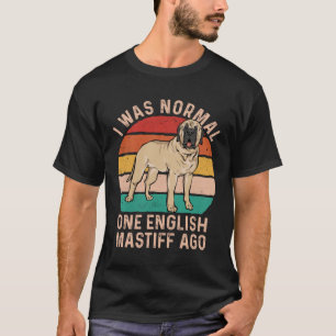 T-shirt Mastiff Chien J'Étais Normal Il Y A Un Mastiff Ang