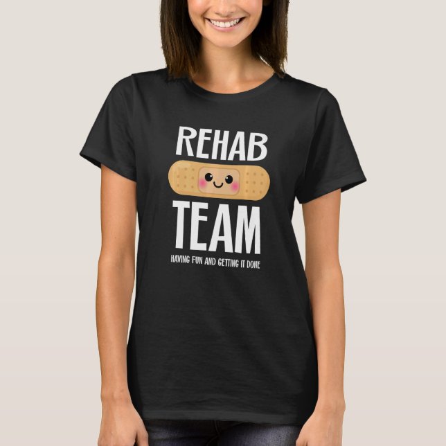 T-shirt Matching Rehab Team  Having Fun And Getting It Don (Devant)